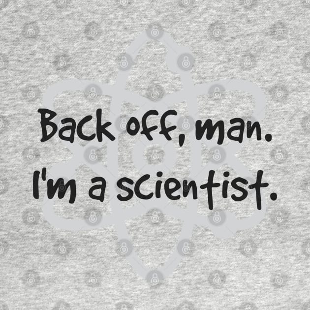 Back Off, Man. I'm A Scientist. by KayBee Gift Shop